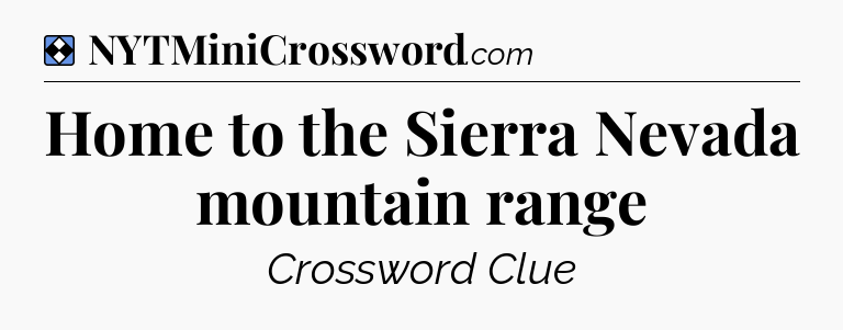Solution: Home to the Sierra Nevada mountain range - NYT Mini Crossword