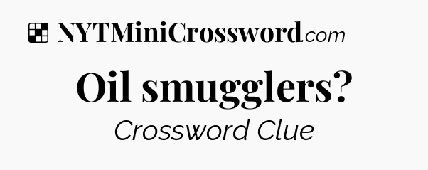 Solution: Oil smugglers - NYT Crossword