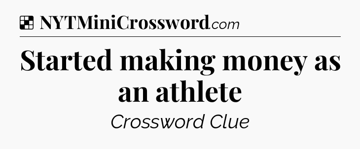 Solution: Started making money as an athlete - NYT Crossword