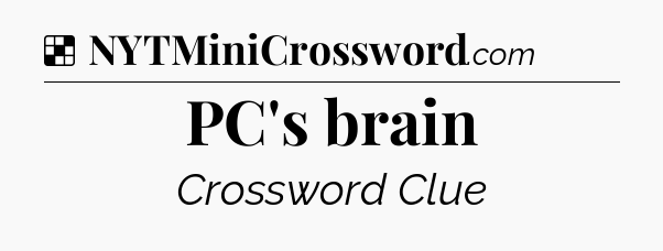 Solution: PC's brain - NYT Crossword