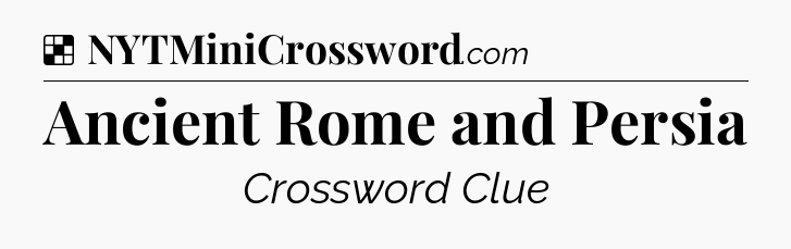 Solution: Ancient Rome and Persia - NYT Crossword