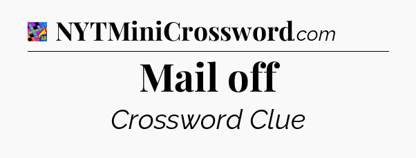 Mail off Crossword Clue