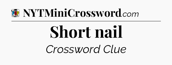 Short nail Crossword Clue