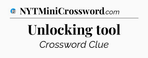 Unlocking tool Crossword Clue