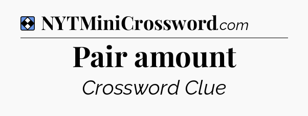 Solution: Pair amount - NYT Mini Crossword