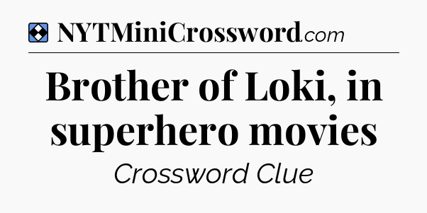 Solution: Brother of Loki, in superhero movies - NYT Mini Crossword