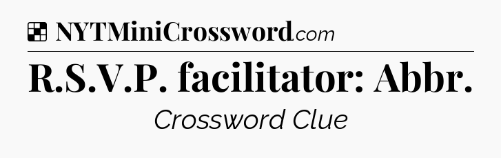 Solution: R.S.V.P. facilitator: Abbr - NYT Crossword