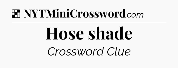 Solution: Hose shade - NYT Crossword