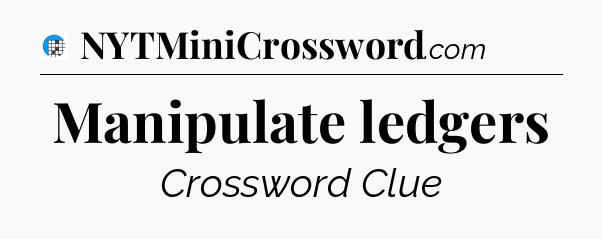 Manipulate ledgers Crossword Clue