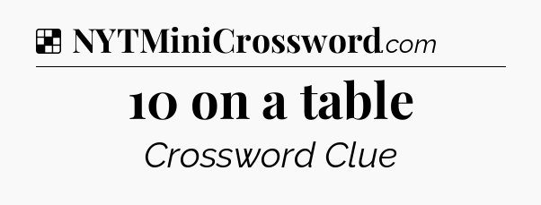 Solution: 10 on a table - NYT Crossword