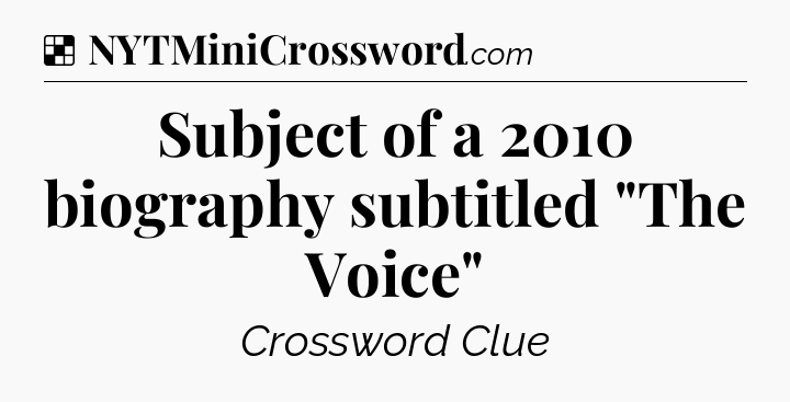 Solution: Subject of a 2010 biography subtitled 