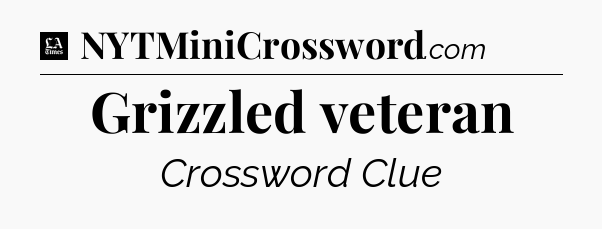 Grizzled veteran - LA Times Crossword