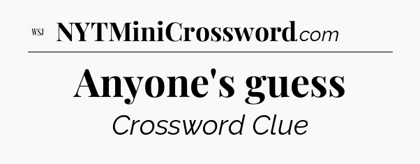 Anyone's guess - WSJ Crossword