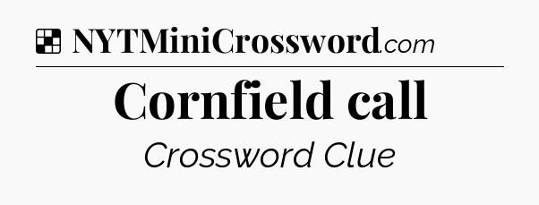 Solution: Cornfield call - NYT Crossword