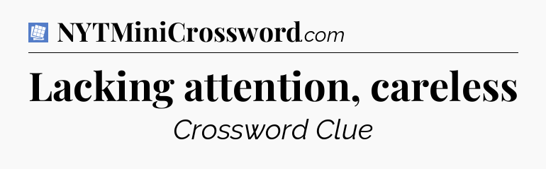 Lacking attention, careless Puzzle Page Crossword Clue