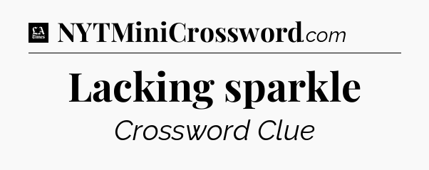 Lacking sparkle - LA Times Crossword