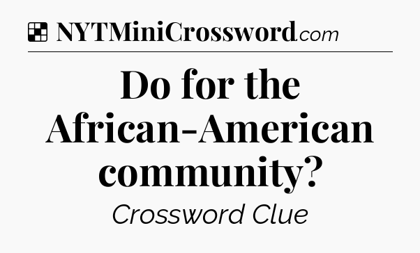 Solution: Do for the African-American community - NYT Crossword