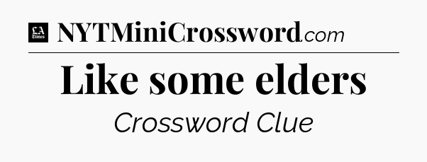 Like some elders - LA Times Crossword