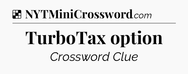 Solution: TurboTax option - NYT Crossword