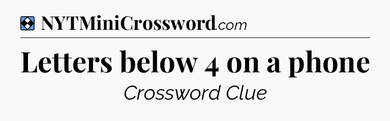 Solution: Letters below 4 on a phone - NYT Mini Crossword