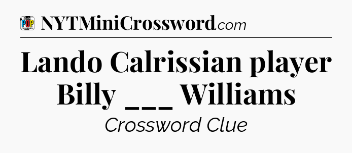 Lando Calrissian player Billy ___ Williams Crossword Clue