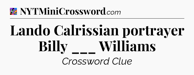 Lando Calrissian portrayer Billy ___ Williams Crossword Clue