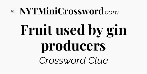 Fruit used by gin producers - WSJ Crossword