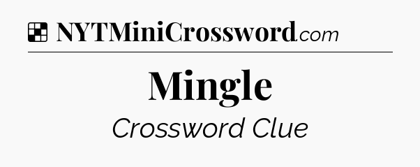 Solution: Mingle - NYT Crossword