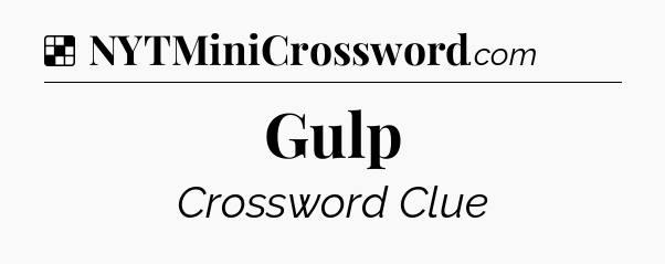 Solution: Gulp - NYT Crossword