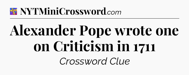 Alexander Pope wrote one on Criticism in 1711 Codycross