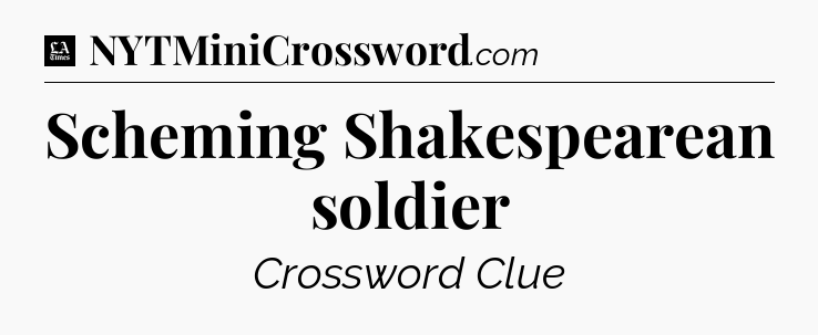 Scheming Shakespearean soldier - LA Times Crossword
