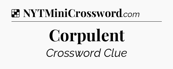 Solution: Corpulent - NYT Crossword