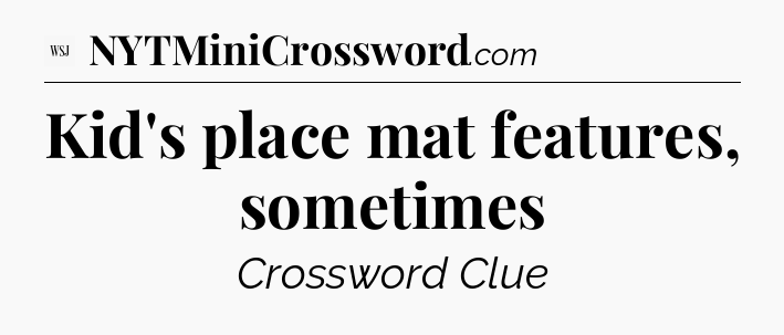 Kid's place mat features, sometimes - WSJ Crossword