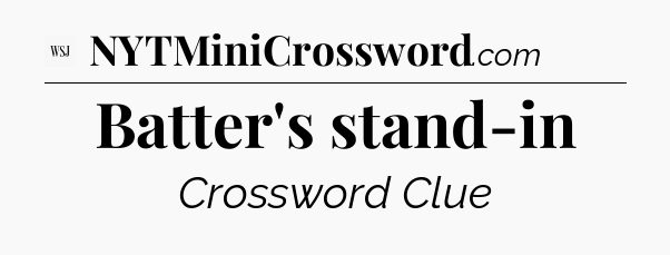 Batter's stand-in - WSJ Crossword