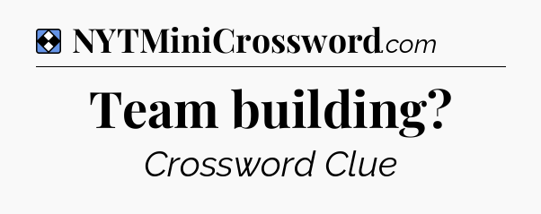 Solution: Team building - NYT Mini Crossword