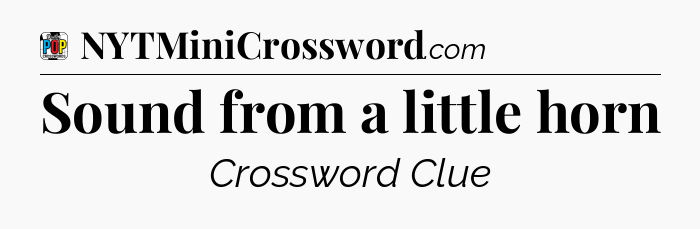 Sound from a little horn Crossword Clue