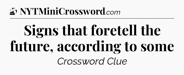 Signs that foretell the future, according to some - Daily Themed Classic Crossword
