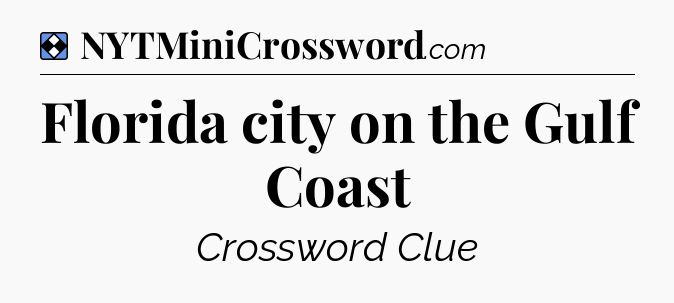 Solution: Florida city on the Gulf Coast - NYT Mini Crossword