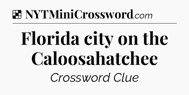 Solution: Florida city on the Caloosahatchee - NYT Crossword