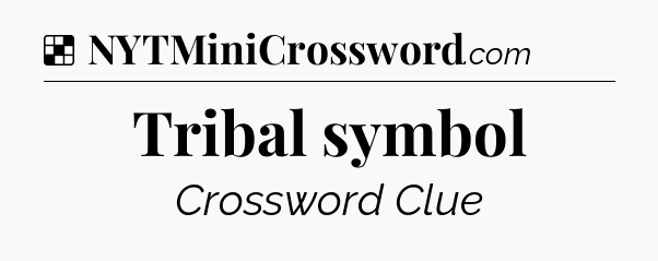 Solution: Tribal symbol - NYT Crossword