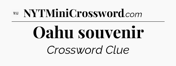 Oahu souvenir - WSJ Crossword