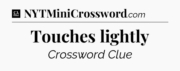 Touches lightly - LA Times Crossword
