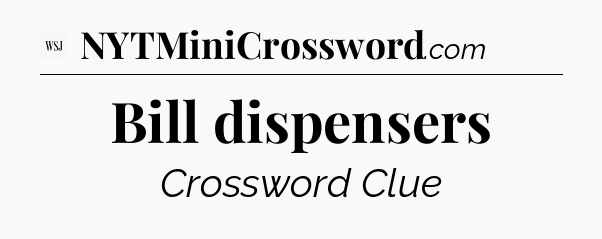 Bill dispensers - WSJ Crossword