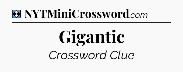 Solution: Gigantic - NYT Mini Crossword