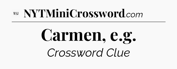 Carmen, e.g - WSJ Crossword