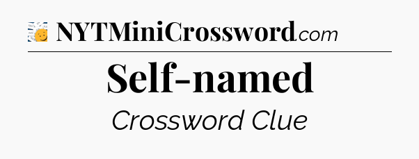 Self-named - 7 Little Words