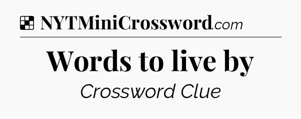 Solution: Words to live by - NYT Crossword