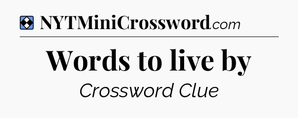 Solution: Words to live by - NYT Mini Crossword