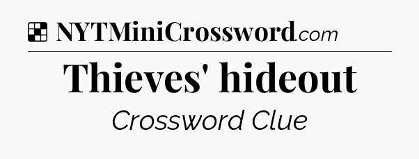 Solution: Thieves' hideout - NYT Crossword