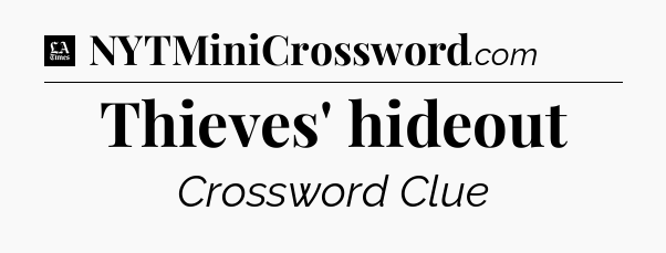 Thieves' hideout - LA Times Crossword